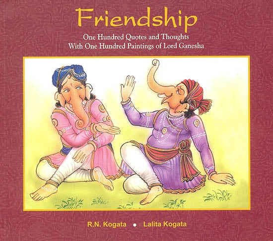 Friendship : One Hundred Quotes and Thoughts With One Hundred Paintings of Lord Ganesha