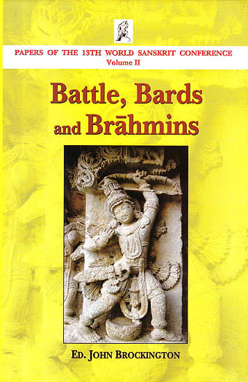 Battle, Bards and Brahmins (Papers of the 13th World Sanskrit Conference): Volume-II