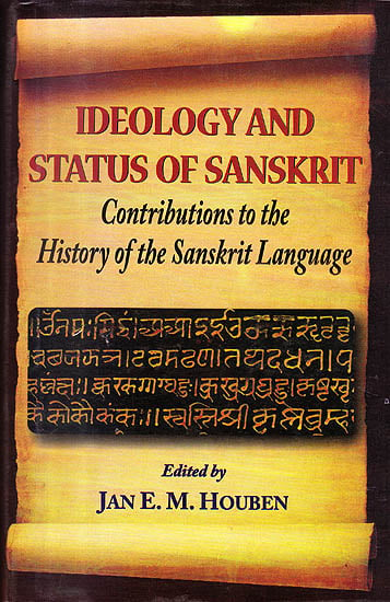 Ideology and Status of Sanskrit: Contributions To The History of The Sanskrit Language