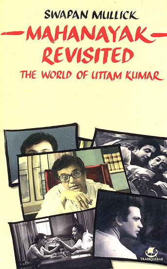 Mahanayak Revisited: The World of Uttam Kumar