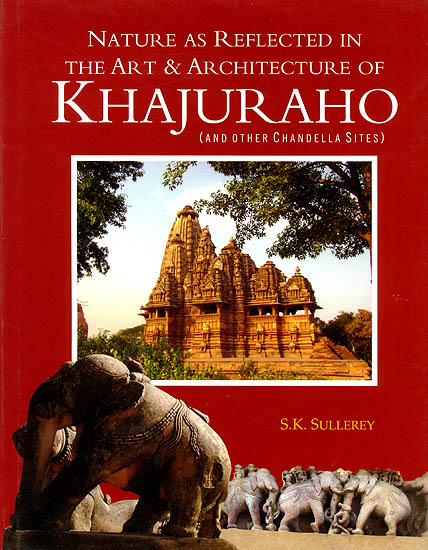 Nature as Reflected In The Art and Architecture of Khajuraho (And Other Chandella Sites)