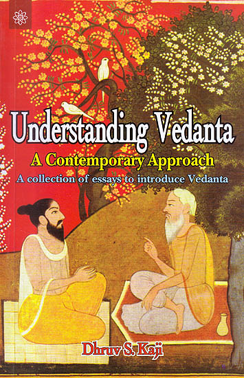 Understanding Vedanta: A Contemporary Approach (A Collection of Essays To Introduce Vedanta)
