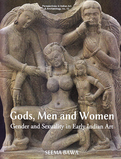 Gods, Men and Women: Gender And Sexuality In Early Indian Art