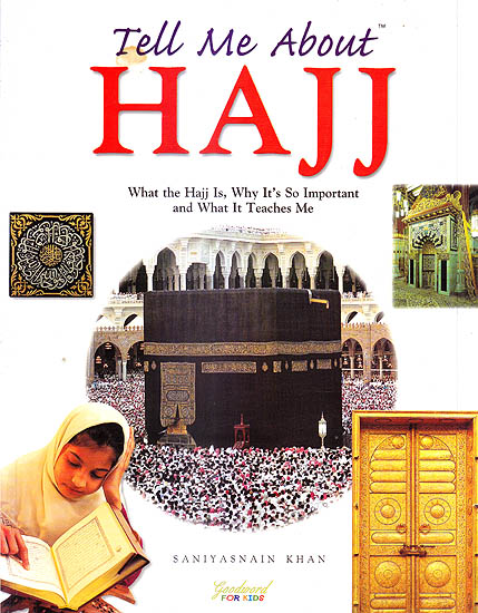 Tell Me About Haji (What the Hajj Is, So Important and What It Teaches Me)