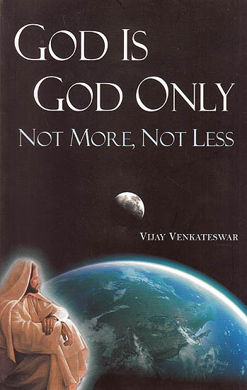 God Is God Only - Not More, Not Less
