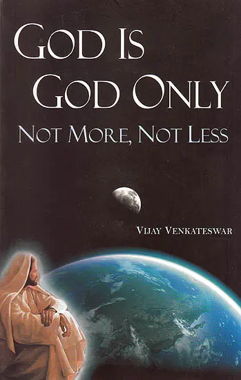 God Is God Only - Not More, Not Less