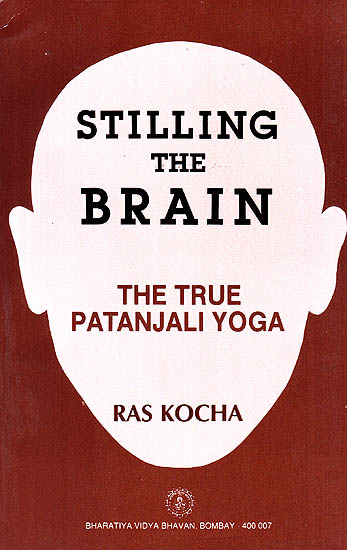 Stilling The Brain: The True Patanjali Yoga(A Scientific Interpretation) (An Old and Rare Book)
