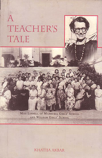 A Teacher’s Tale (Miss Linnell Of Mahbubia Girls’ School And Welham Girls’School)