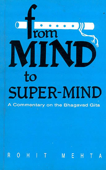 From Mind to Super-Mind (A Commentary on the Bhagavad Gita)