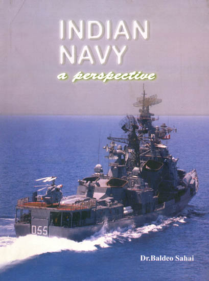 Indian Navy -A Perspective (From The Earliest Period To Modern Times)