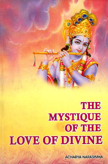 The Mystique of The Love of Divine (Consisting of Devotional Hymnal Works of Azhwars of South India)
