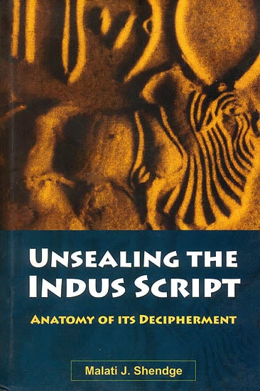 Unsealing The Indus Script (Anatomy of its Decipherment)