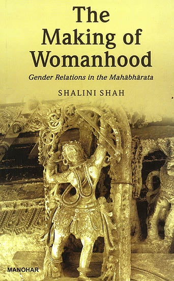 The Making of Womanhood (Gender Relations in The Mahabharata)
