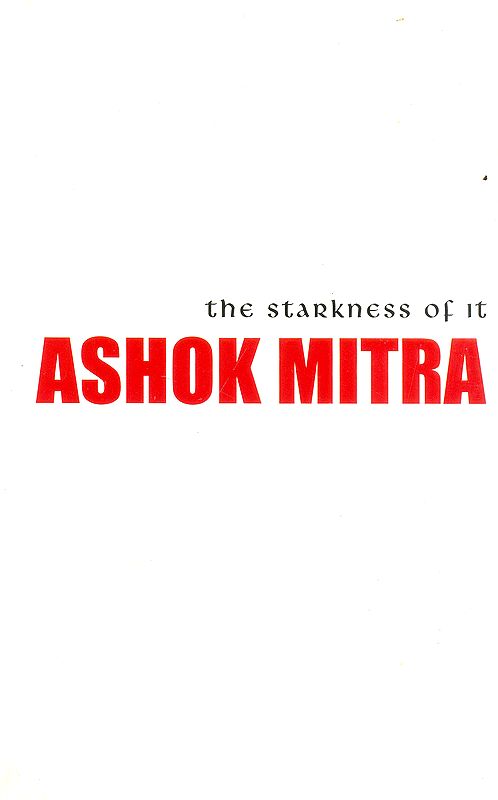 The Starkness of it Ashok Mitra
