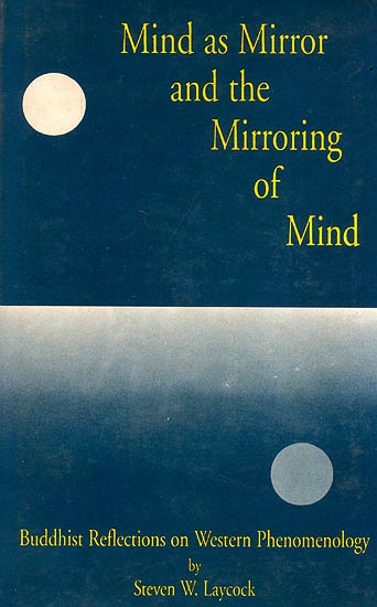 Mind as Mirror and The Mirroring of Mind (Buddhist Reflections on Western Phenomenology)
