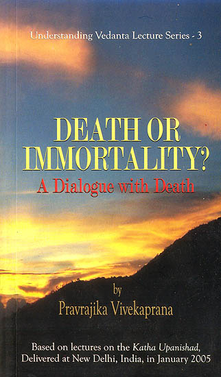 Death or Immortality: A Dialogue with Death (Based on Lectures on Katha Upanishad)