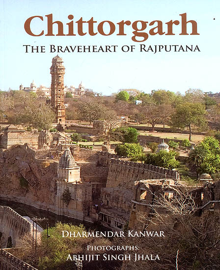 Chittorgarh (The Braveheart of Rajputana)
