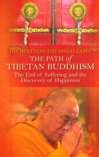 The Path of Tibetan Buddhism (The End of Suffering and the Discovery of Happiness)