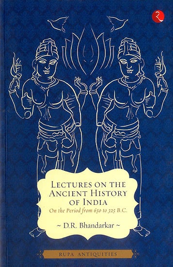 Lectures on The Ancient History of India (On The Period From 650 to 325 BC.)