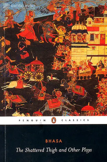 The Shattered Thigh (And Other Plays) (Bhasa)