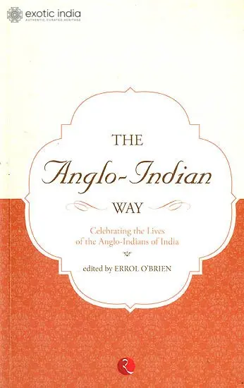 The Anglo-Indian Way (Celebrating The Lives of The Anglo-Indians of India)