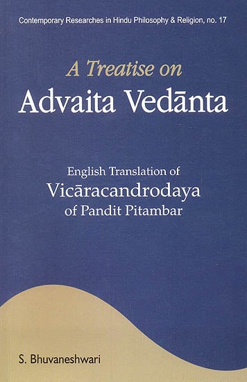 A Treatise on Advaita Vedanta (English Translation of Vicaracandrodaya of Pandit Pitambar) (Sanskrit Text with Transliteration and English Translation)