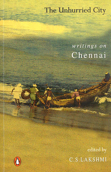 The Unhurried City (Writings on Chennai)