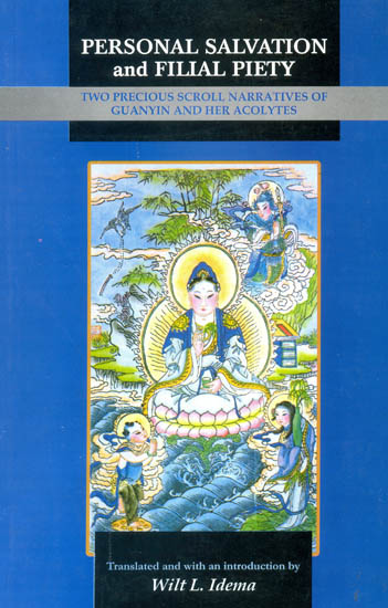 Personal Salvation and Filial Piety (Two Precious Scroll Narratives of Guanyin and Her Acolytes)
