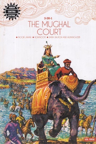 The Mughal Court: Noor Jahan, Kohinoor, Dara Shukoh and Aurangazeb (3 in 1 Comic)