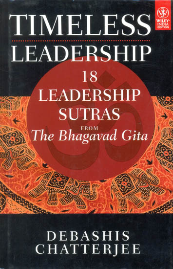 Timeless Leadership: 18 Leadership Sutras From The Bhagavad Gita