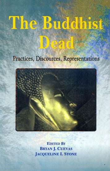 The Buddhist Dead (Practices, Discources, Representations)