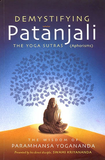 Demystifying Patanjali: The Yoga Sutras Aphorisms (The Wisdom of Paramhansa Yogananda)
