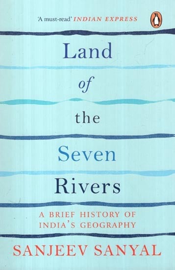 Land of The Seven Rivers (A Brief History of India's Geography)