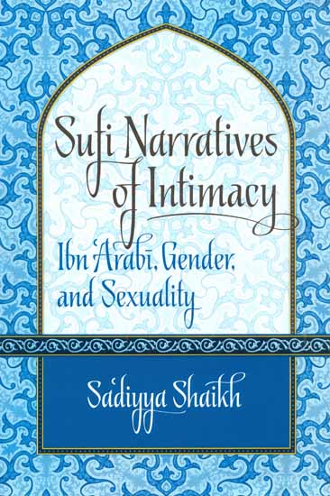 Sufi Narratives of Intimacy (Ibn, Arabi, Gender, and Sexuality)