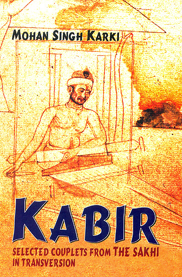 Kabir (Selected Couplets From The Sakhi in Transversion)