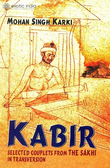 Kabir (Selected Couplets From The Sakhi in Transversion)