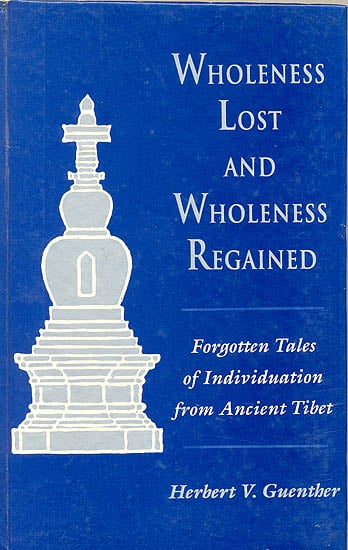 Wholeness Lost and Wholeness Regained (Forgotten Tales of Individuation from Ancient Tibet)