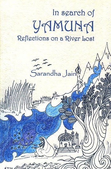 In Search of Yamuna (Reflections on a River Lost)