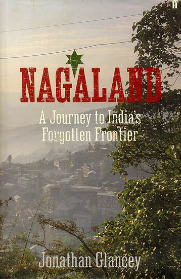Nagaland (A Journey to India's Forgotten Frontier)