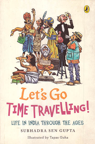 Let's Go Time Travelling! (Life in India Through the Ages)