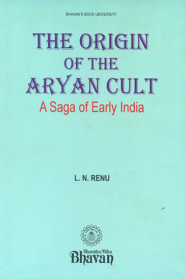 The Origin of The Aryan Cult (A Saga of Early India)