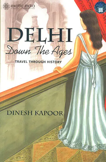 Delhi Down The Ages (Travel Through History)
