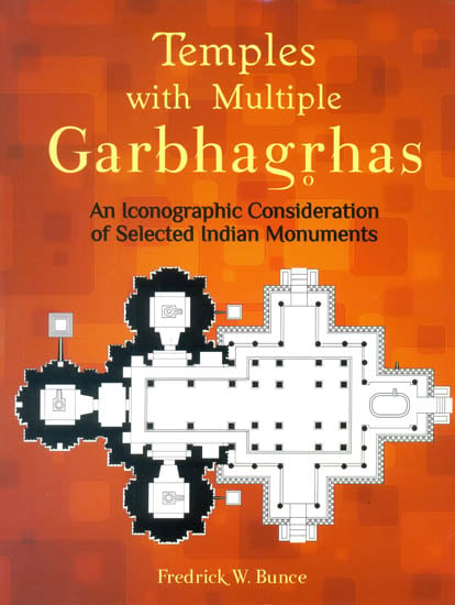 Temples with Multiple Garbhagrhas (An Iconographic Consideration of Selected Indian Monuments)