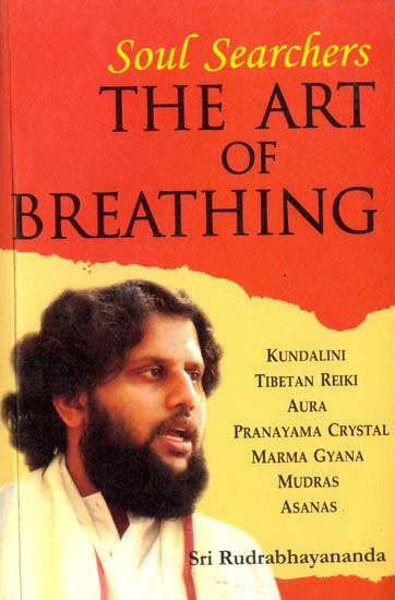 Soul Searchers: The Art of Breathing (Kundalni, Tibetan Reiki, Aura, Pranayama Crystal, Marma Gyana, Mudras, Asanas)