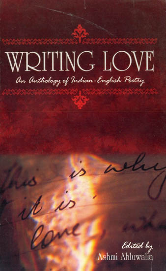 Writing Love: An Anthology of Indian - English Poetry