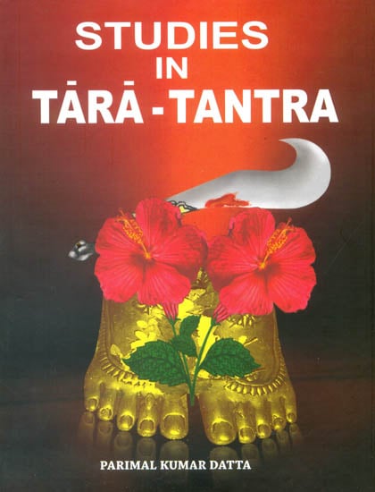 Studies In Tara Tantra (An Introduction to the Dasamahavidyas and an Exclusive and Exhaustive work on Tara)