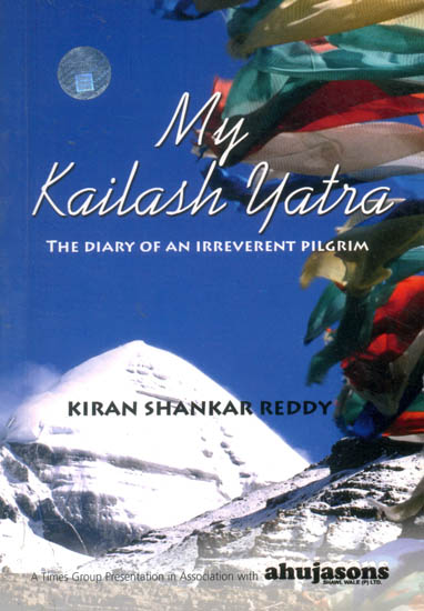 My Kailash Yatra (The Diary of An Irreverent Pilgrim)