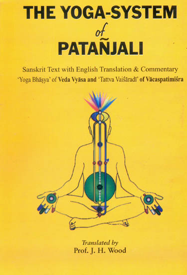 The Yoga-System of Patanjali (With Commentary 'Yoga Bhasya' of Veda Vyasa and 'Tattva Vaisaradi' of Vacaspatimisra)