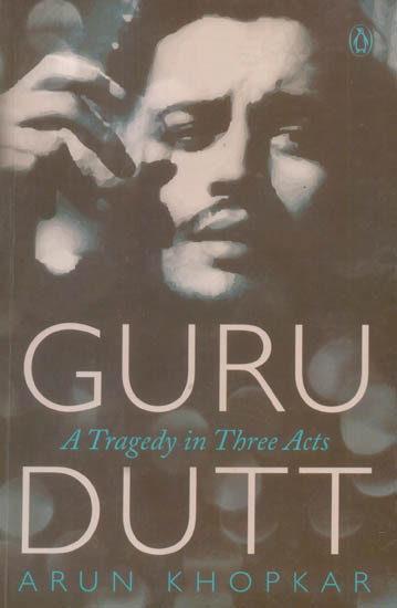 Guru Dutt (A Tragedy in Three Acts)