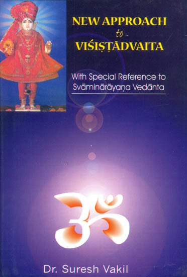 New Approach to Visistadvaita (With Special Reference to Svaminarayana Vedanta)